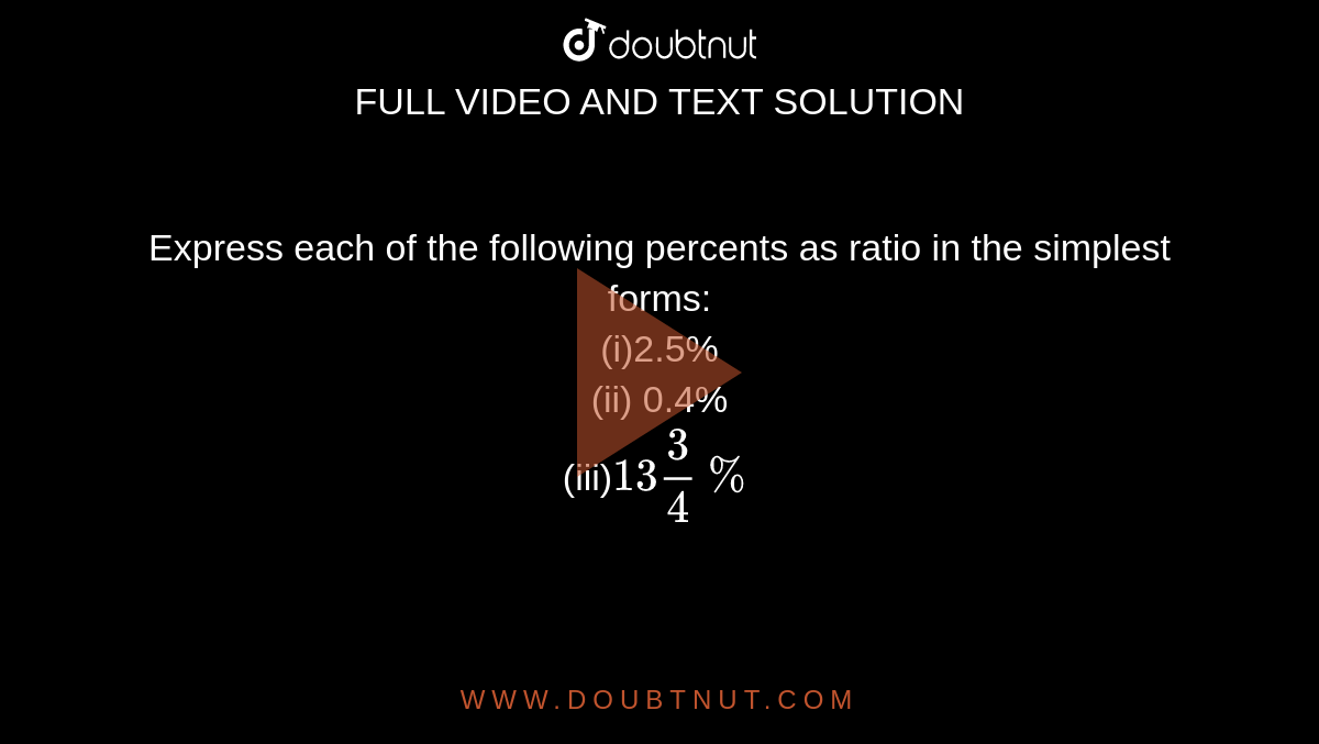 Express each of the following percents as a ratio in the simplest form:  (i)28% (ii) 52% (iii)0.4% (iv) 6 2/3%
