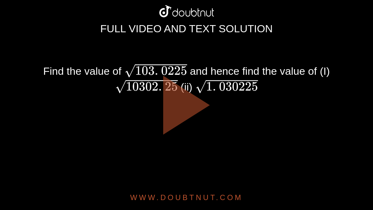 find-the-value-of-sqrt-103-0225-and-hence-find-the-value-of-i-sqrt