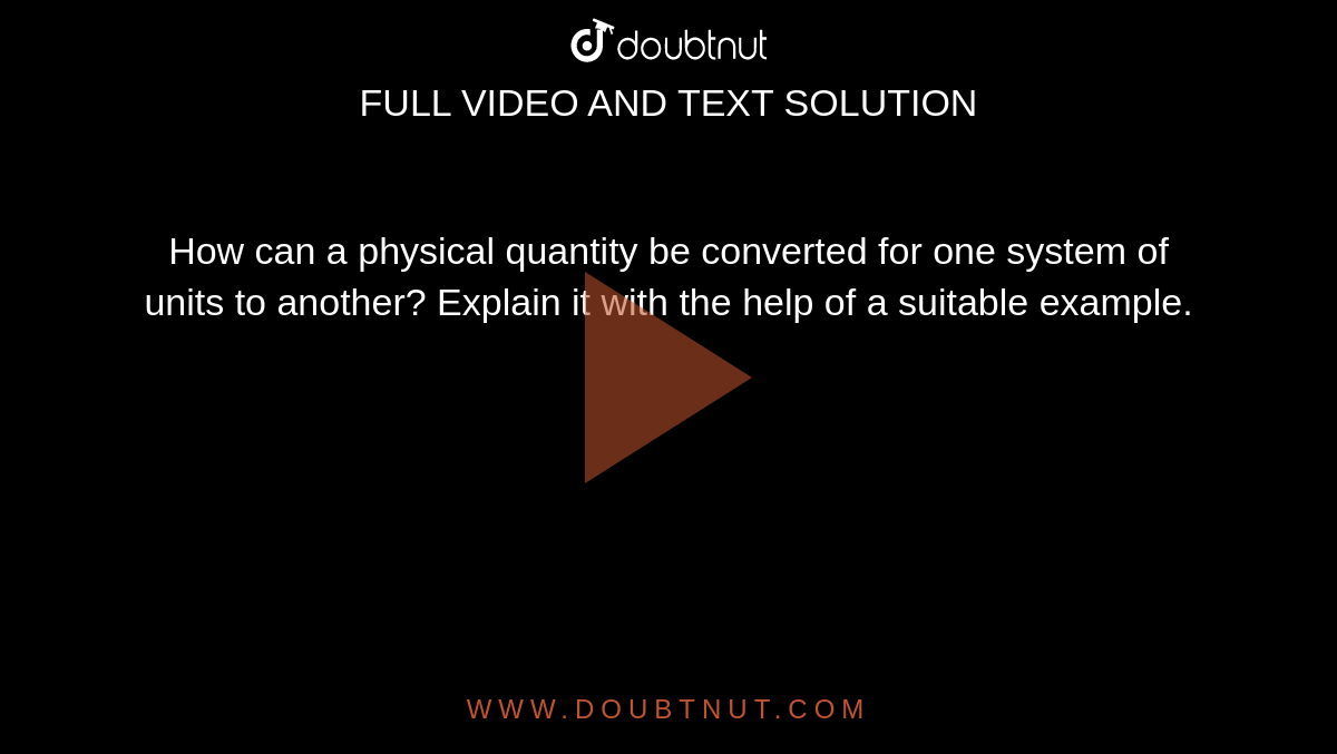How can a physical quantity be converted for one system of units to another? Explain it with the help of a suitable example.