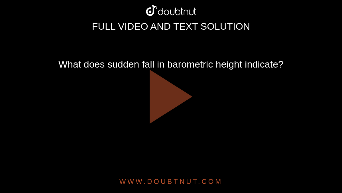 What Does Sudden Fall In Barometric Height Indicate 