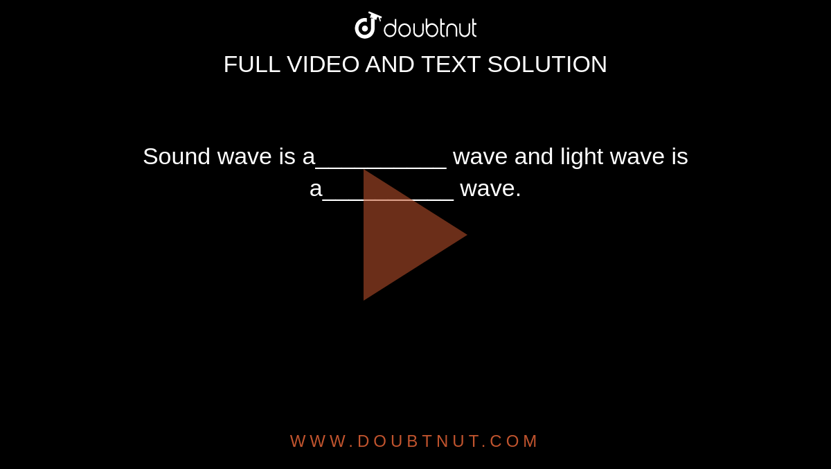 Sound wave is a__________ wave and light wave is a__________ wave.