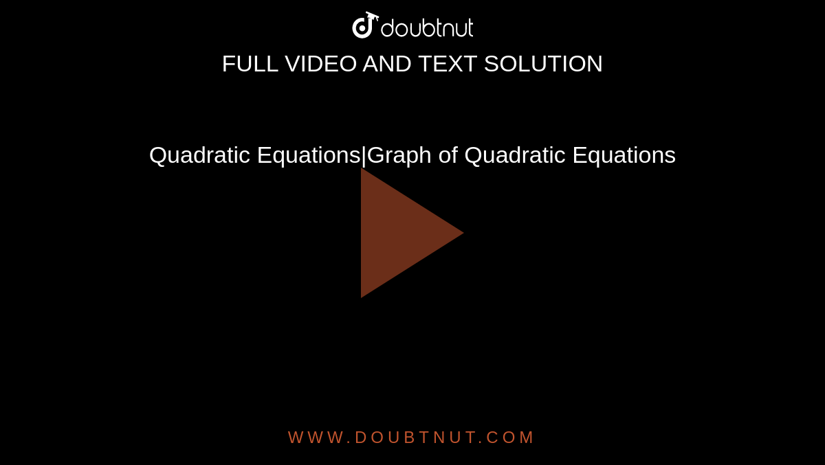 Quadratic Equations|Graph of Quadratic Equations