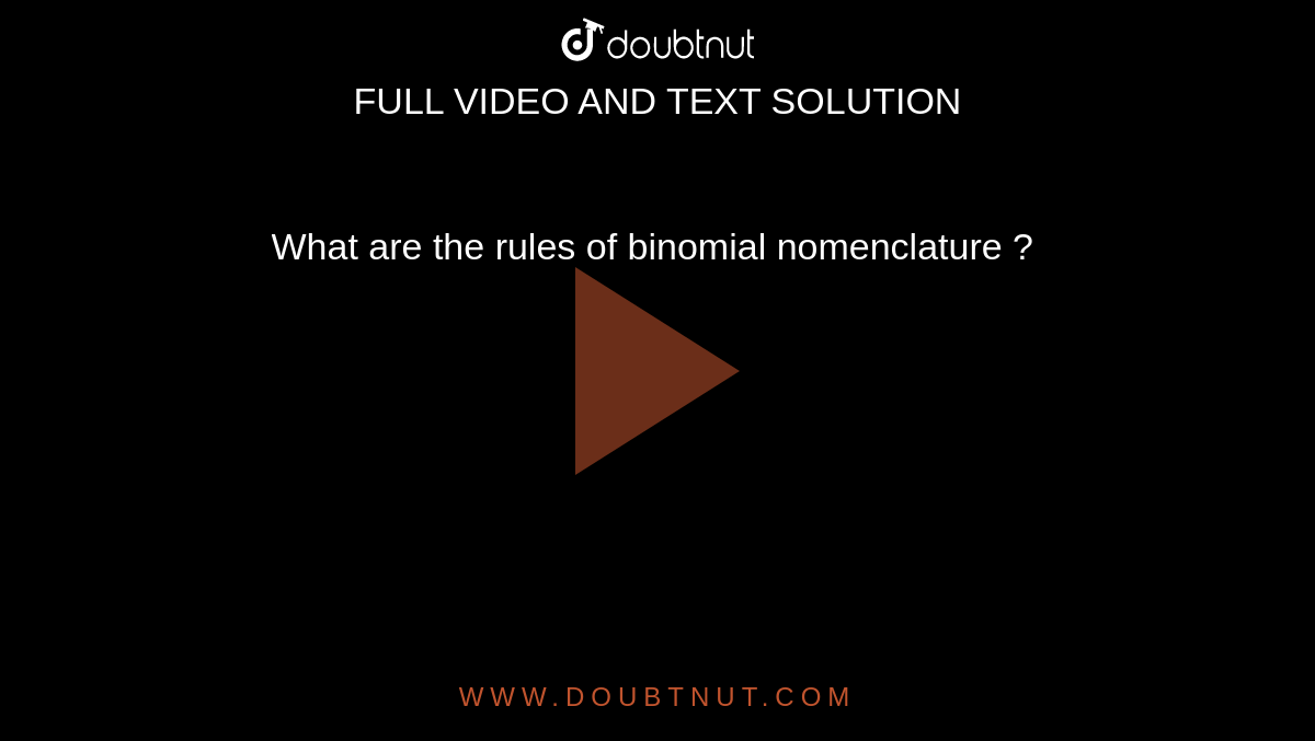 What are the rules of binomial nomenclature ? 