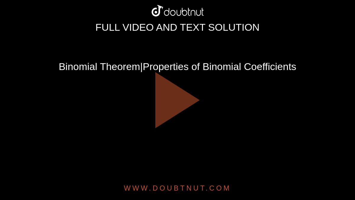 Binomial Theorem|Properties of Binomial Coefficients