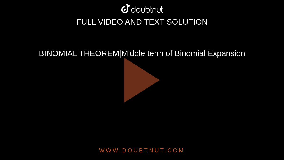 BINOMIAL THEOREM|Middle term of Binomial Expansion