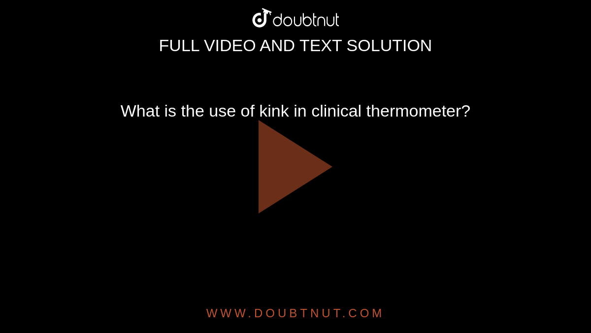 what-is-the-use-of-kink-in-clinical-thermometer