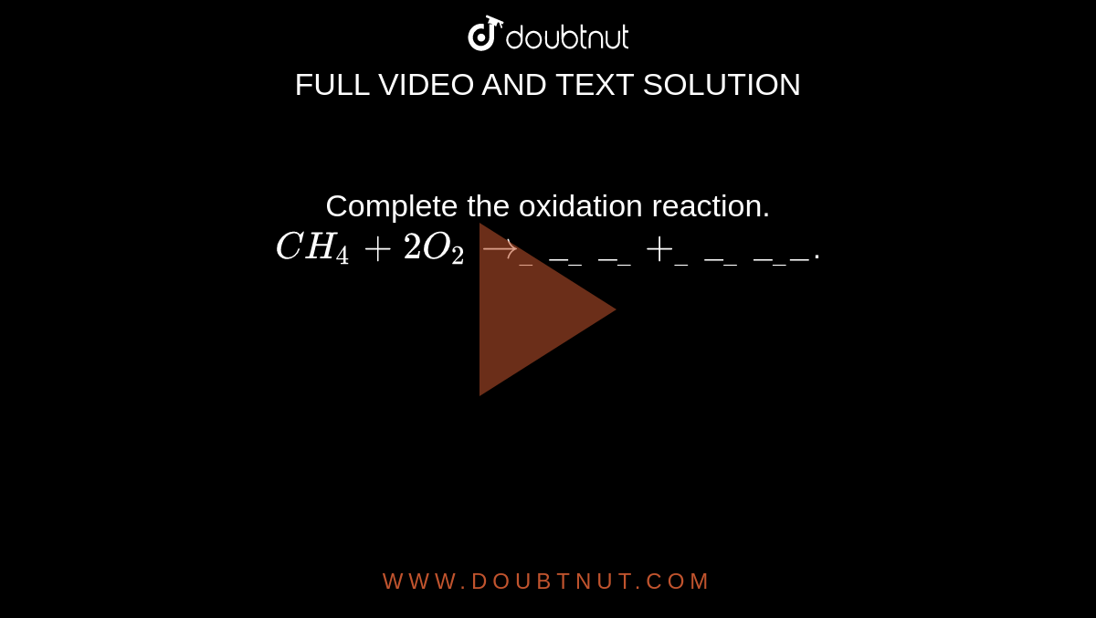 Complete the oxidation reaction. `CH_4+2O_2rarr________+__________`.