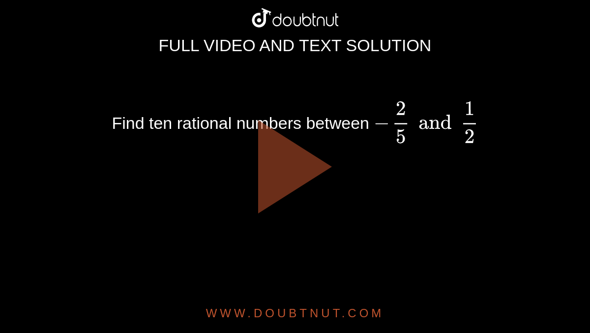 Find ten rational numbers between `-2/5 and 1/2`