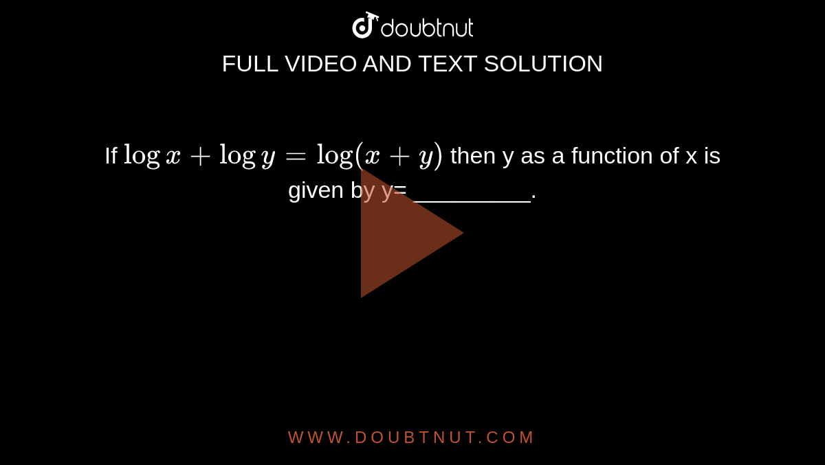 If Log X Log Y Logx Y Then Y As A Function Of X Is Given By Y 4795