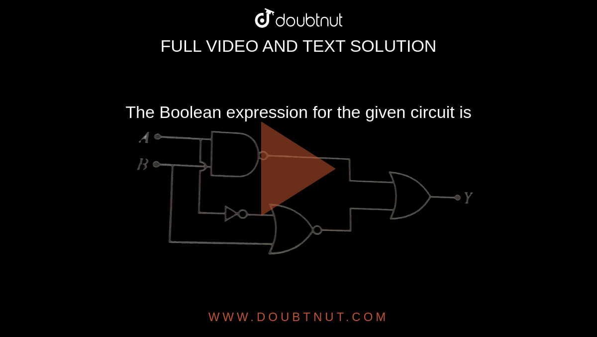 The Boolean expression for the given circuit is  <br> <img src="https://d10lpgp6xz60nq.cloudfront.net/physics_images/NCERT_OBJ_FING_PHY_XII_PP_02_E01_095_Q01.png" width="80%">