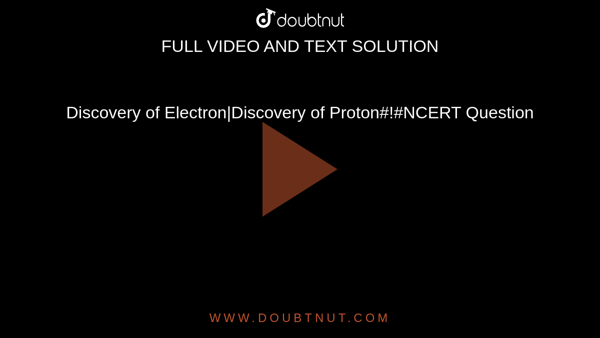 Discovery of Electron|Discovery of Proton#!#NCERT Question