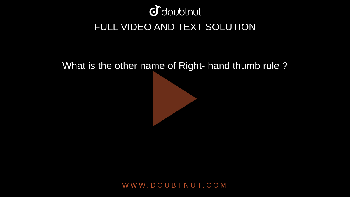 What is the other  name  of Right- hand  thumb rule ?