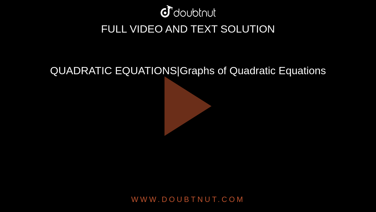 QUADRATIC EQUATIONS|Graphs of Quadratic Equations