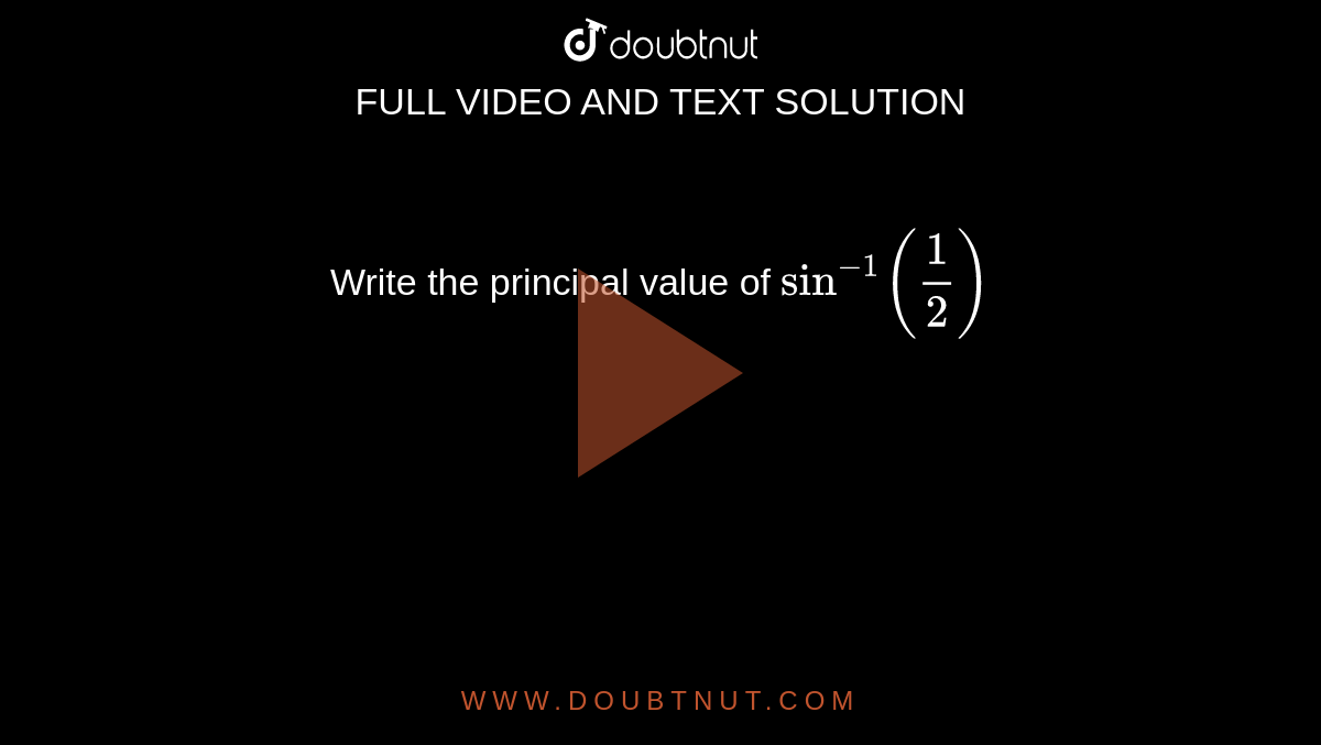 Write the principal value of `sin^-1(frac(1)(2))`