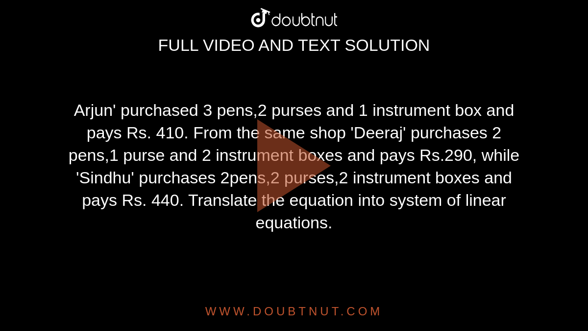 Gaurav Purchases 3 Pens 2 Bags And 1 Instrument Box And Pays Rs 41 From The Same Shop Dheeraj Purchases 2 Pens 1 Bag And 2 Instrument Boxes And Pays Rs 29