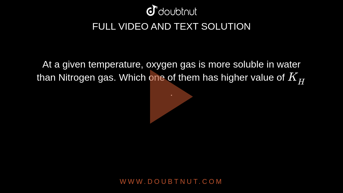 At a given temperature, oxygen gas is more soluble in water than Nitro