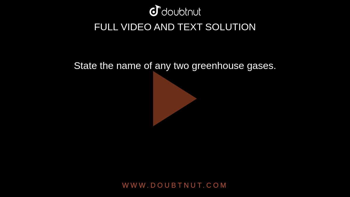 Name Any Two Greenhouse Gases