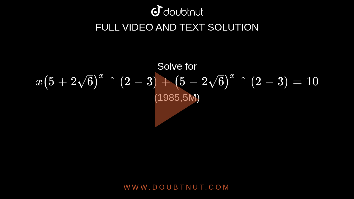 solve-for-x-5-2sqrt-6-x-2-3-5-2sqrt-6-x-2-3-10-1985-5m