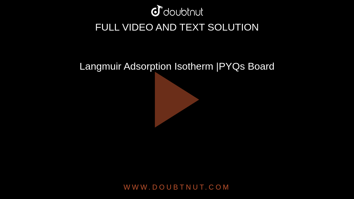 Langmuir Adsorption Isotherm |PYQs Board