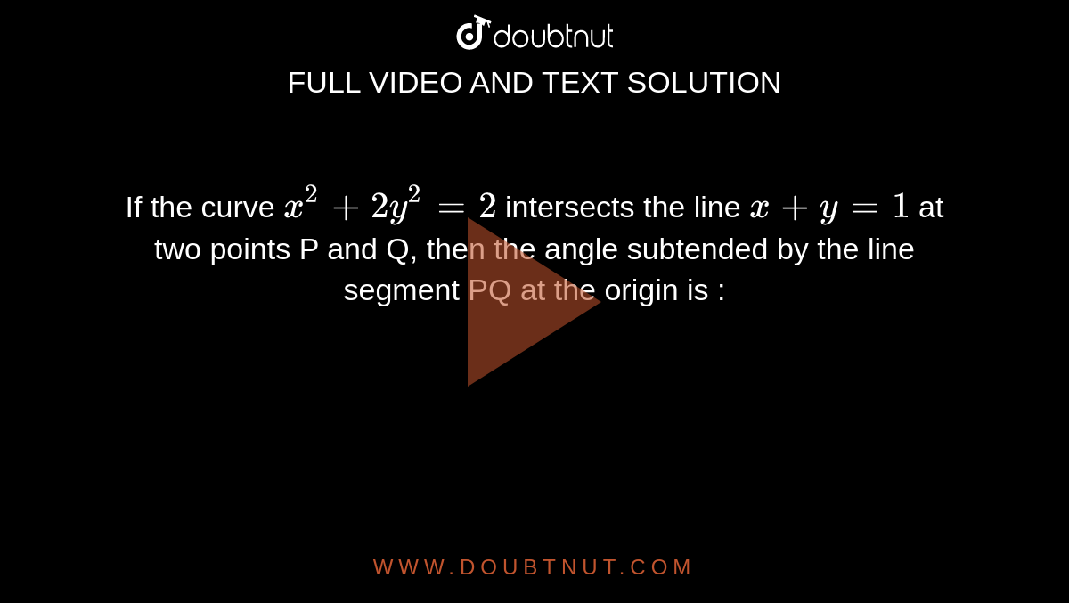 if-the-curve-x-2-2y-2-2-intersects-the-line-x-y-1-at-two-points