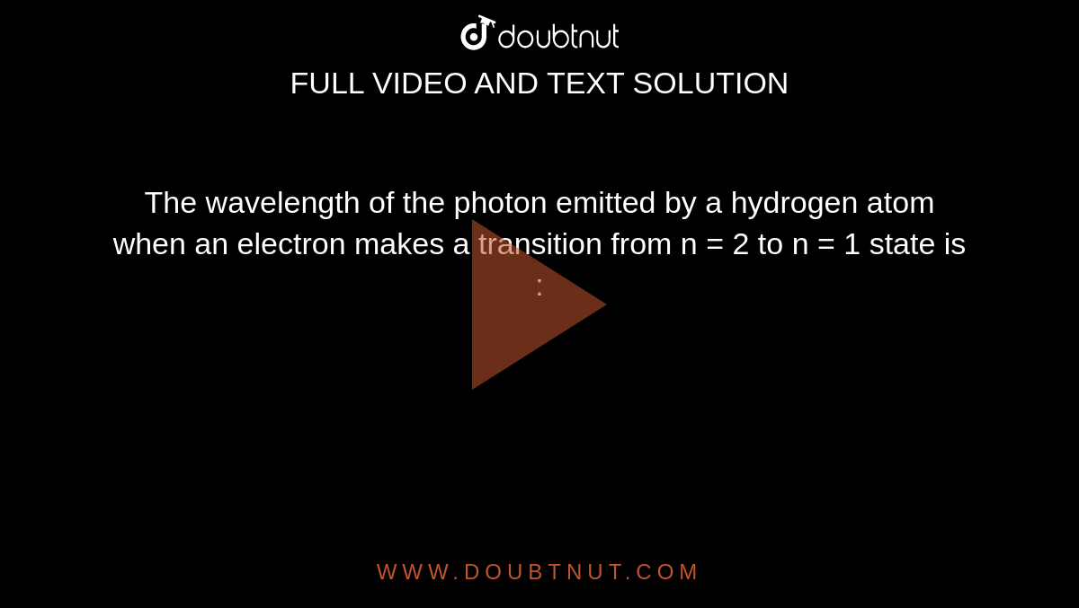 The wavelength of the photon emitted by a hydrogen atom when an electron makes a transition from