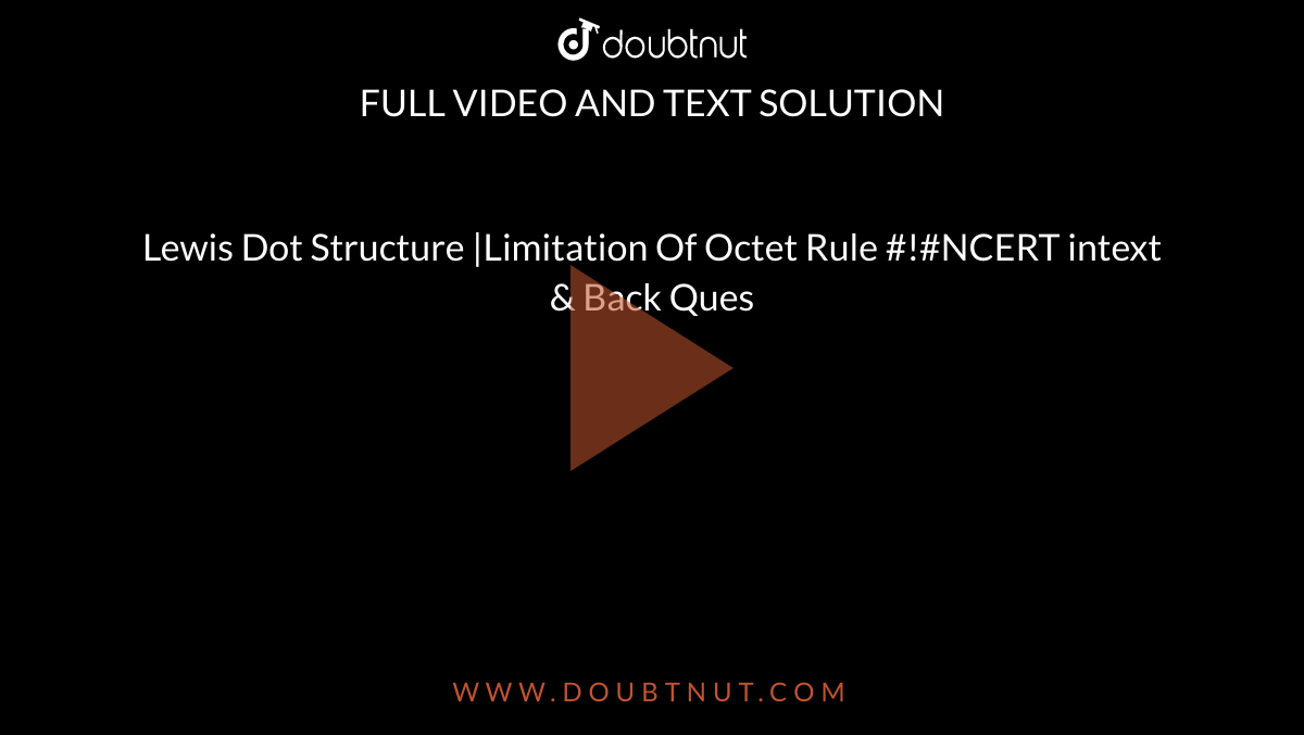 Lewis Dot Structure |Limitation Of Octet Rule #!#NCERT intext & Back Ques 