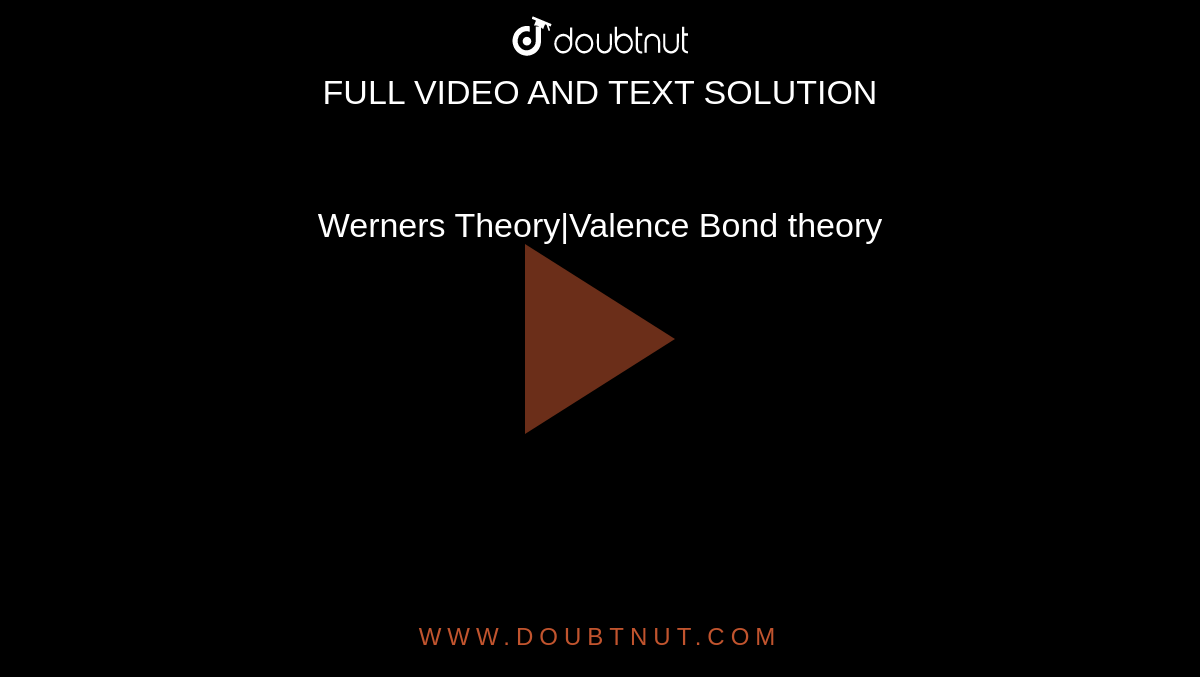 Werners Theory|Valence Bond theory