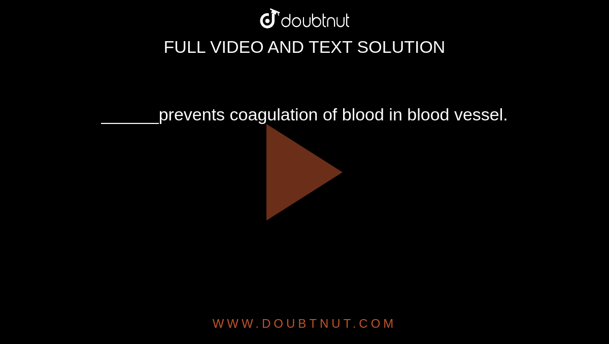 ______prevents coagulation of blood in blood vessel.