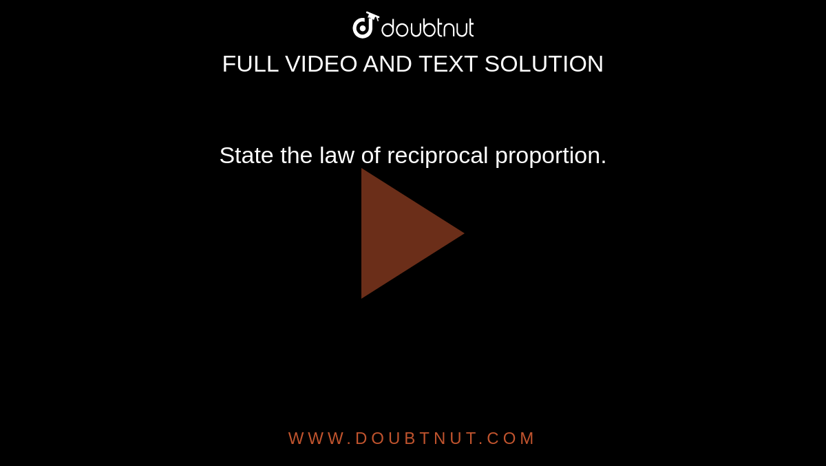 State the law of reciprocal proportion.