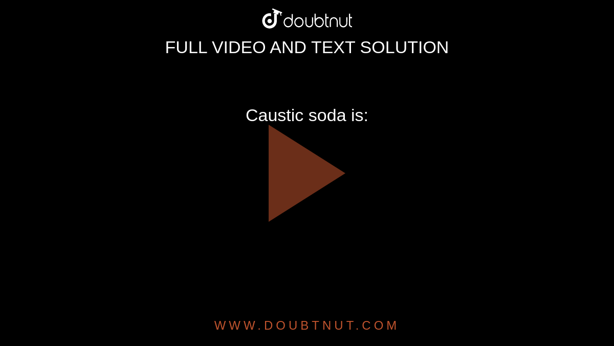 Caustic soda is: