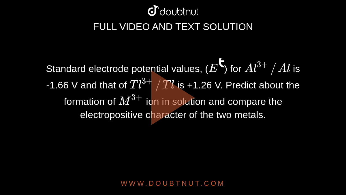 Standard electrode potential values, (E^ɵ) for Al^(3+)//Al is 1.66 V