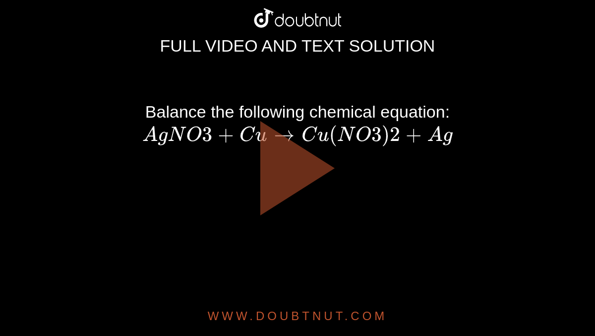 Balance the following chemical equation: AgNO3+Cu rarr Cu(NO3)2+Ag