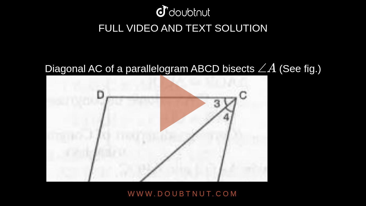Diagonal Ac Of A Parallelogram Abcd Bisects A See Fig Show That 2693