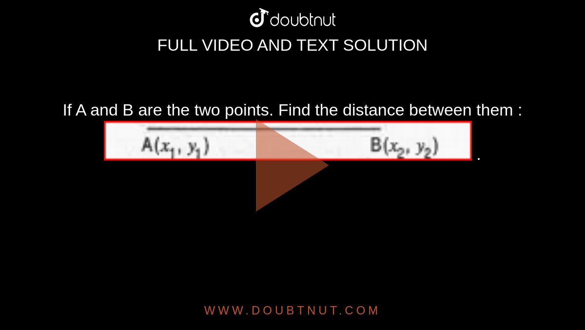 If A and B are the two points. Find the distance between them : <br><img src="https://d10lpgp6xz60nq.cloudfront.net/physics_images/MBD_MAT_X_C07_S05_007_Q01.png" width="80%"> .