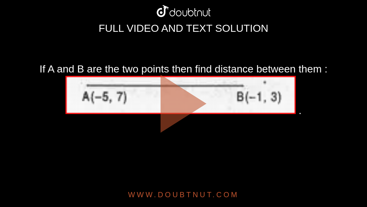 If A and B are the two points then find distance between them : <br><img src="https://doubtnut-static.s.llnwi.net/static/physics_images/MBD_MAT_X_C07_S05_008_Q01.png" width="80%"> .