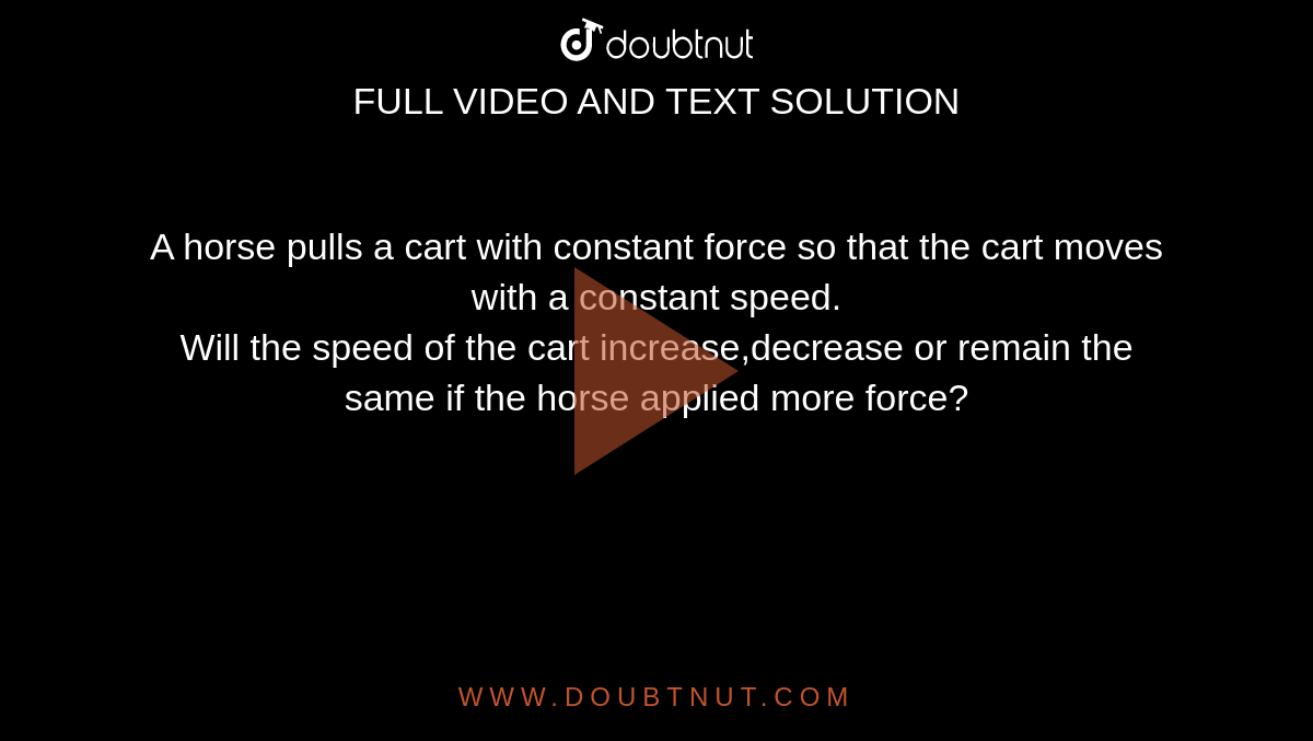 A horse pulls a cart with constant force so that the cart moves with a