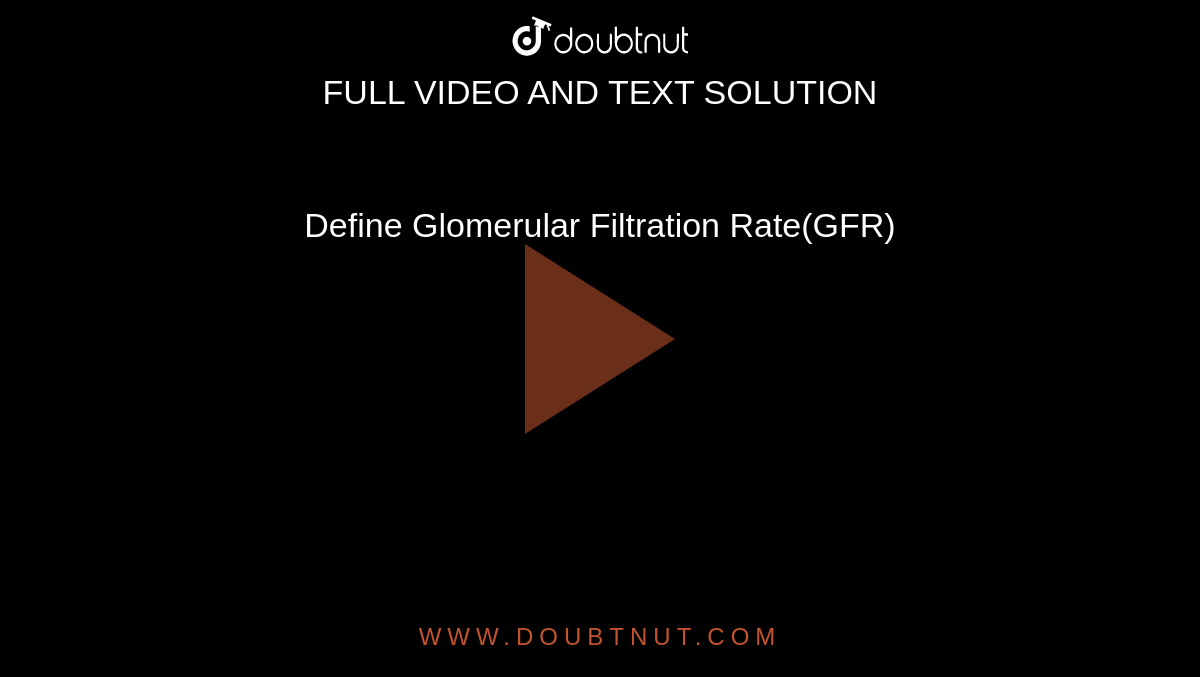 Define Glomerular Filtration Rate(GFR)