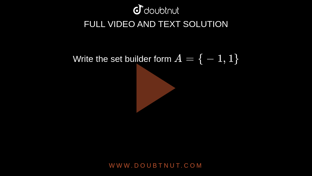 Write the set builder form `A = {-1,1}`