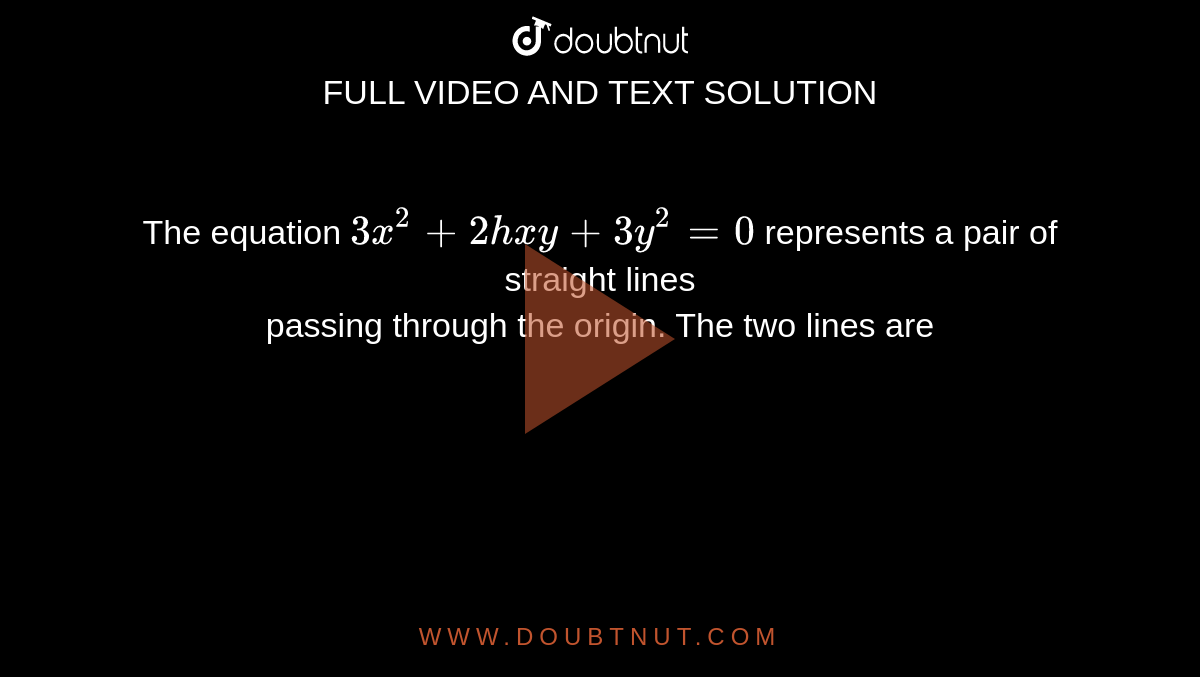 The equation `3x^(2)+2hxy+3y^(2)=0`  represents a pair of straight lines <br> passing through the origin. The two lines are 