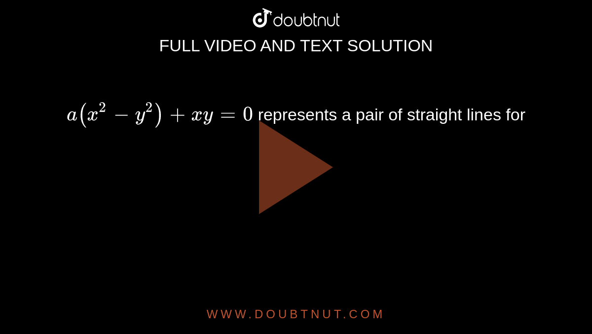`a(x^(2)-y^(2))+xy=0` represents a pair of straight lines for 
