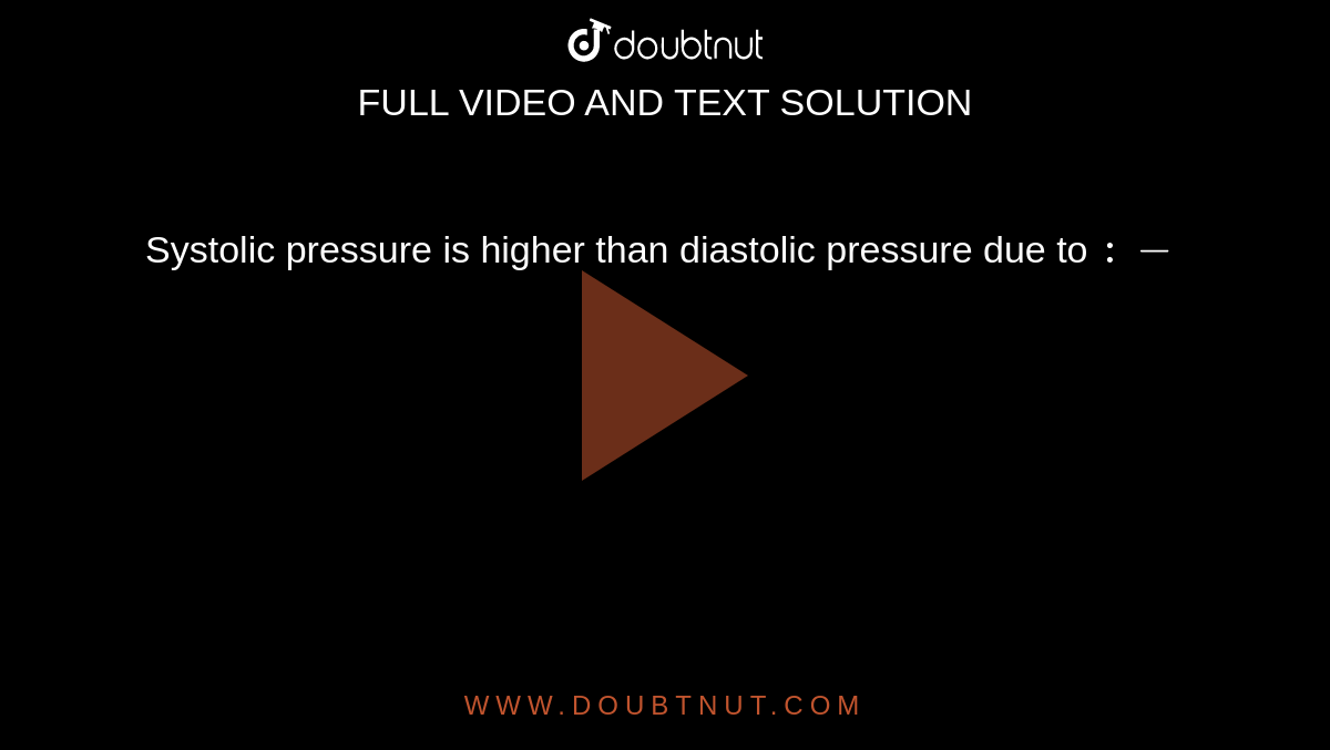 Systolic pressure is higher than diastolic pressure due to `:-`