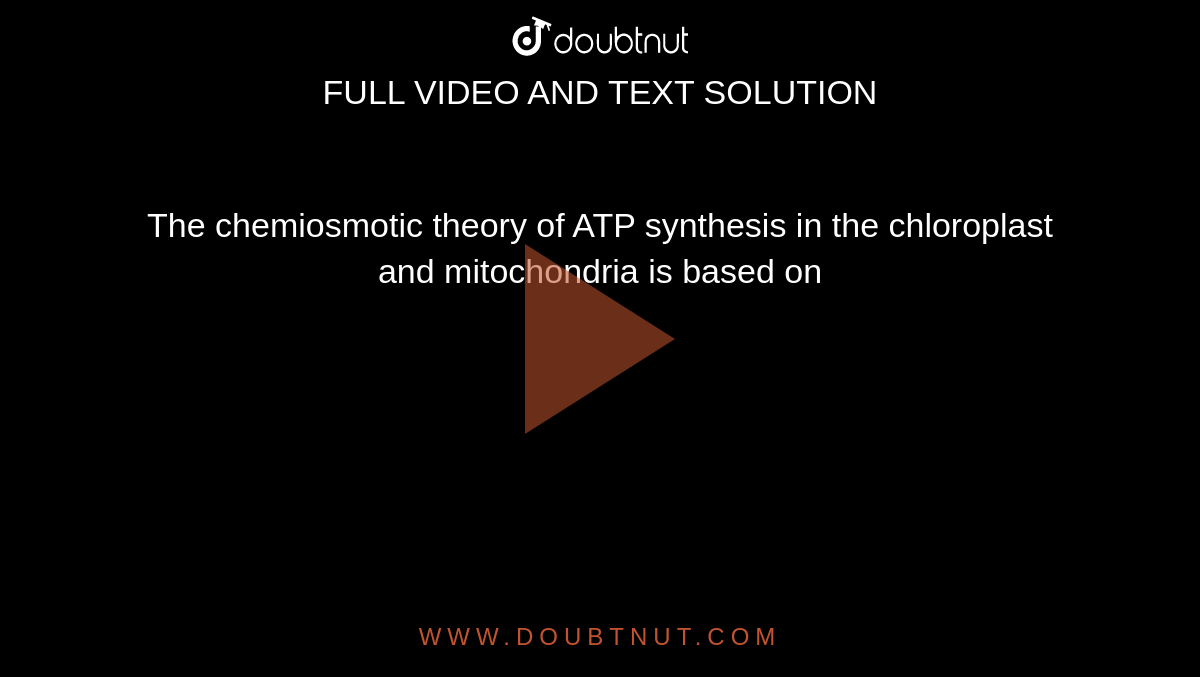 The chemiosmotic theory of ATP synthesis in the chloroplast and mitochondria is based on 