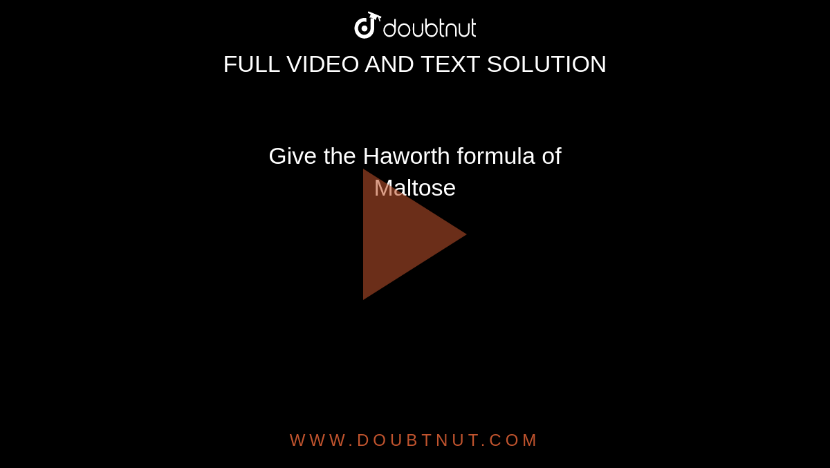  Give the Haworth formula of <br> Maltose