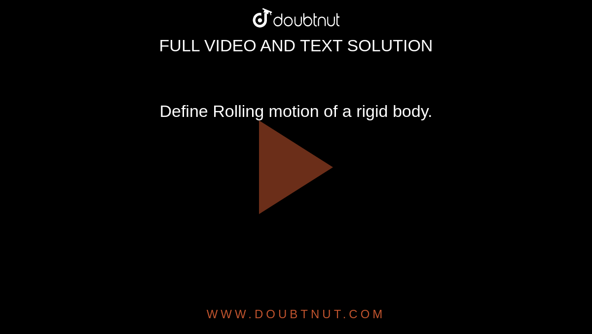 Define Rolling motion of a rigid body.