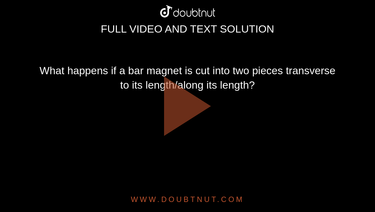 What happens if a bar is cut into two pieces transverse to its