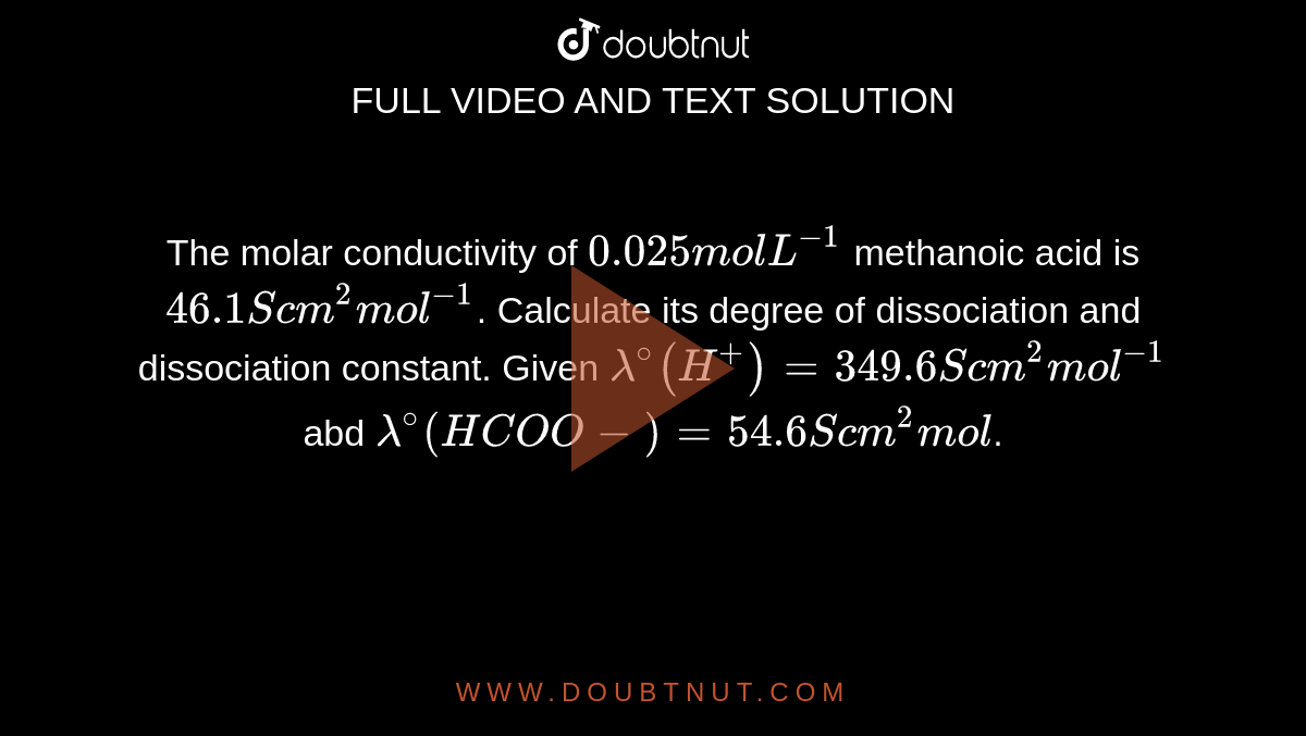 The Molar Conductivity Of 0 025 The molar conductivity of 0.025 mol L^(-1) methanoic acid is 46.1 S cm