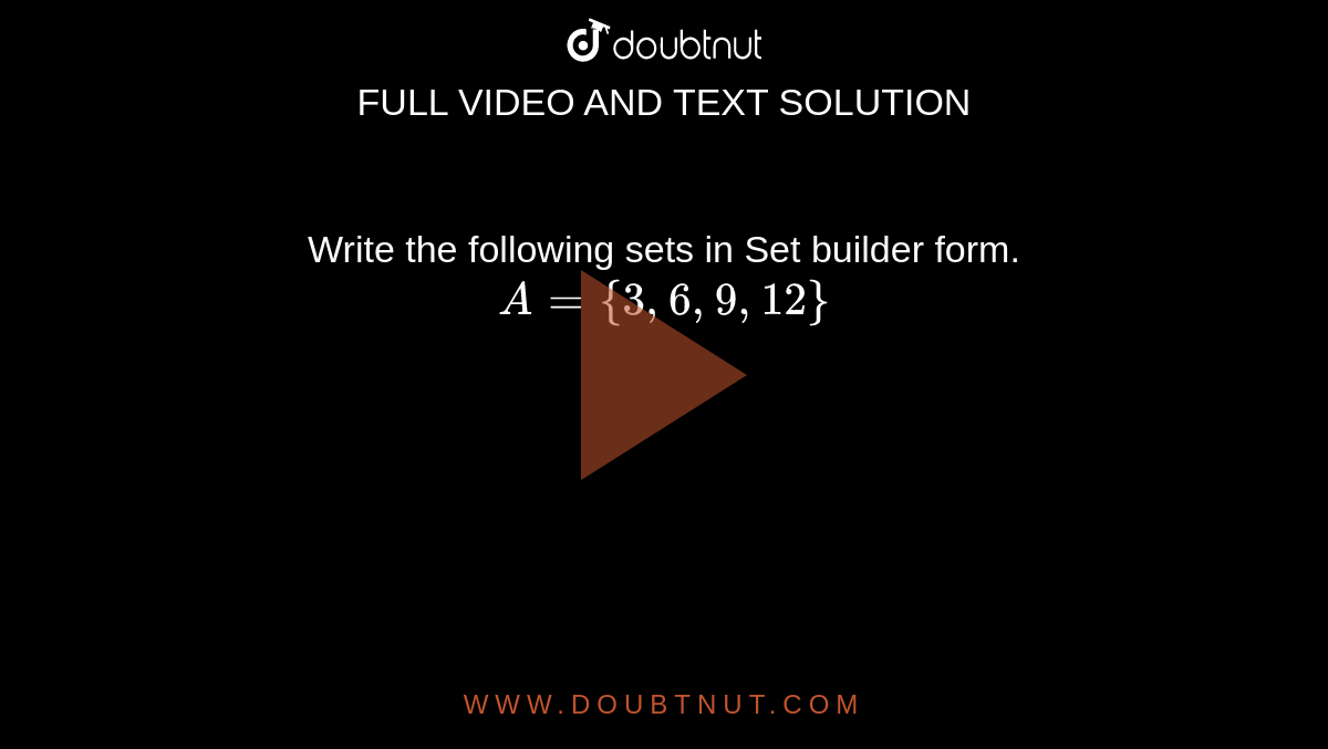 Write the following sets in Set builder form. <br> `A={3,6,9,12}`