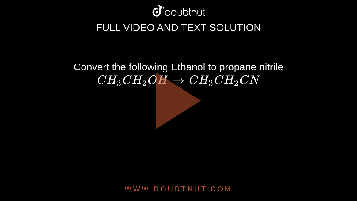 Convert the following Ethanol to propane nitrile CH3CH2OHrarrCH3CH2CN