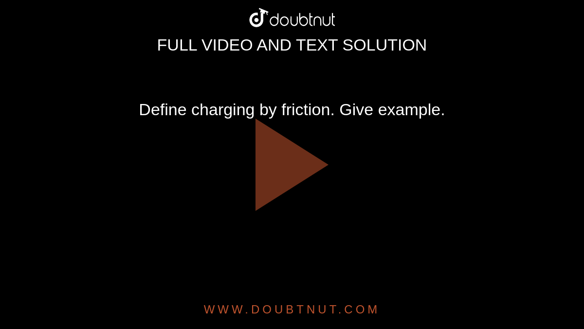 Define charging by friction. Give example.