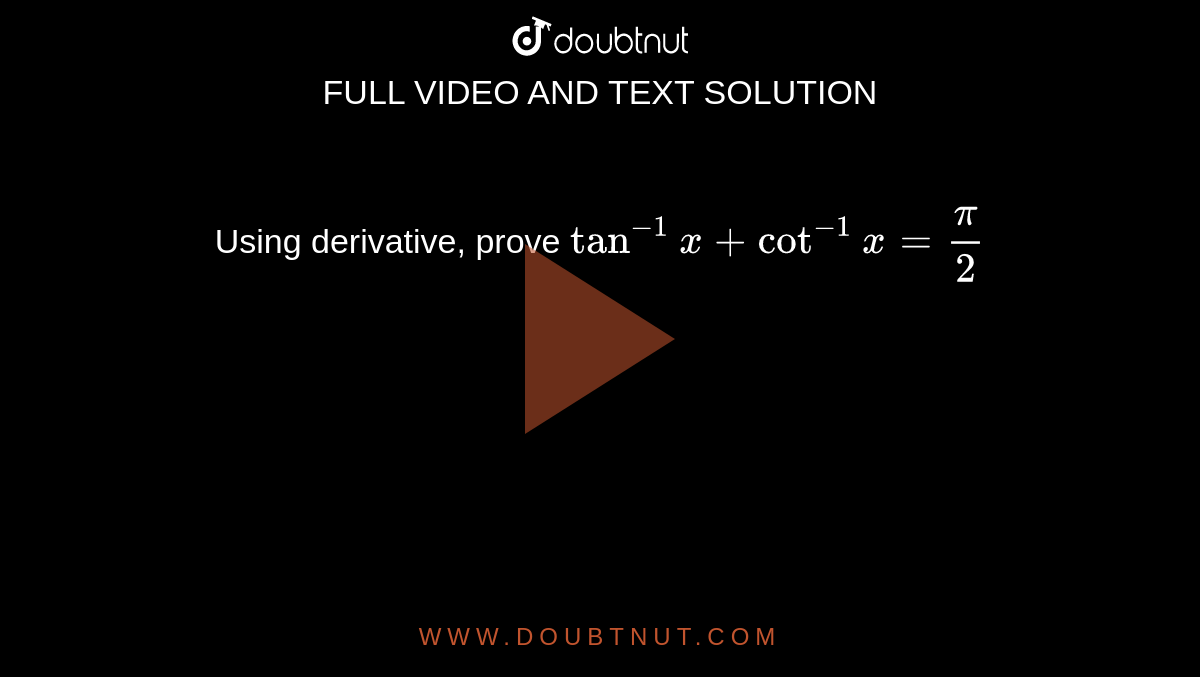 Using derivative, prove tan^(1) x + cot^(1) x = frac{pi}{2}